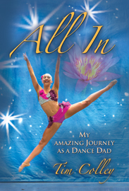 All In, My Amazing Journey As a Dance Dad